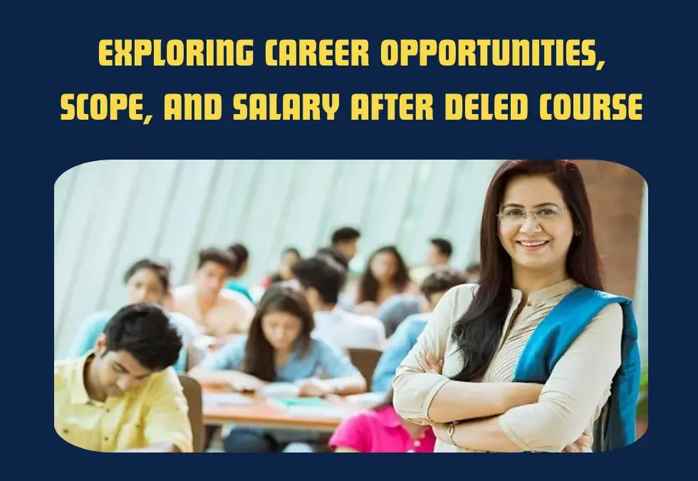 Exploring Career Opportunities, Scope, and Salary After DELED Course