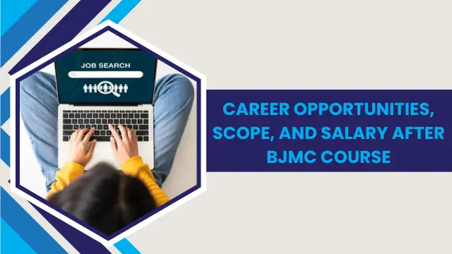 Career Opportunities, Scope, and Salary After BJMC Course